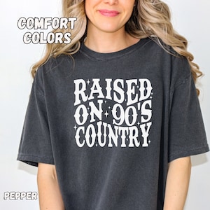 Raised On 90&#39;s Country Shirt,Comfort Colors 90&#39;s Country Tshirt,Country Girl,Country Music Lover,90&#39;s Country Music Tee,Western Country Tee