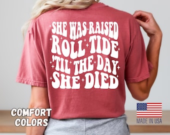 She Was Raised Roll Tide &#39;Til The Day She Died Shirt,Wallen Tennessee Fan Tee,Comfort Colors Roll Tide Tshirt Oversized,Country Concert Tee