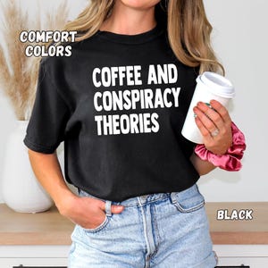 Coffee & Conspiracy Theories Comfort Colors Shirt: Funny Unisex Tee