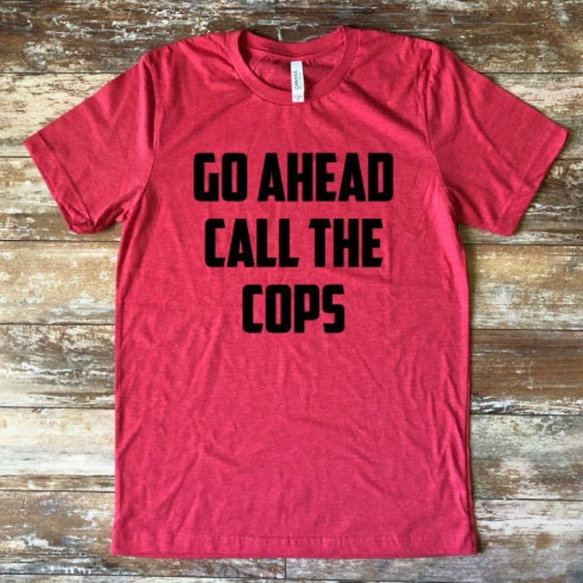 Go Ahead Call The CopsCall The Cops ShirtPolice ShirtFunny Etsy
