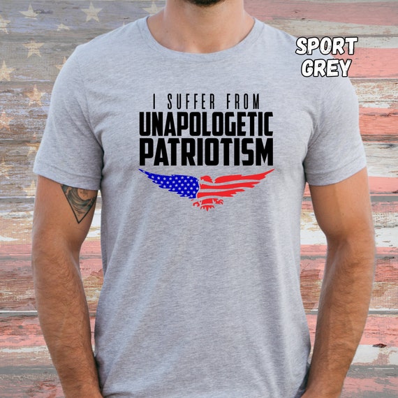 Unapologetic Patriotism Shirt: Proud Conservative, Republican Patriot MAGA
