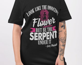 Gifts for Feminists Feminist Shirts Unisex Shakespeare Shirt Look Like the Innocent Flower But Be The Serpent Under It Lady Macbeth