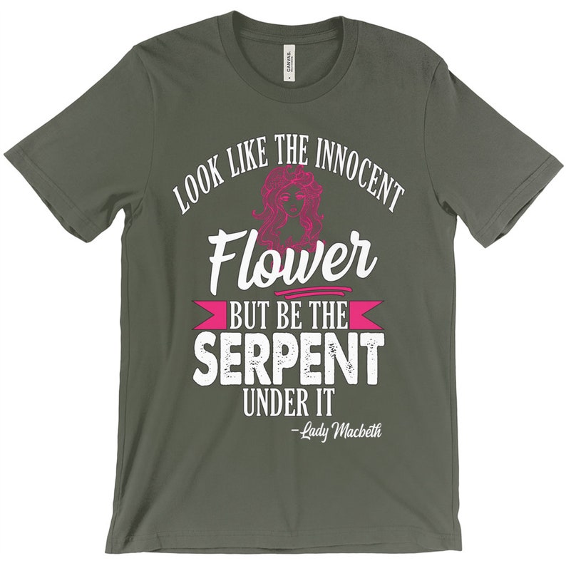 Gifts for Feminists Feminist Shirts Unisex Shakespeare Shirt Look Like the Innocent Flower But Be The Serpent Under It Lady Macbeth
