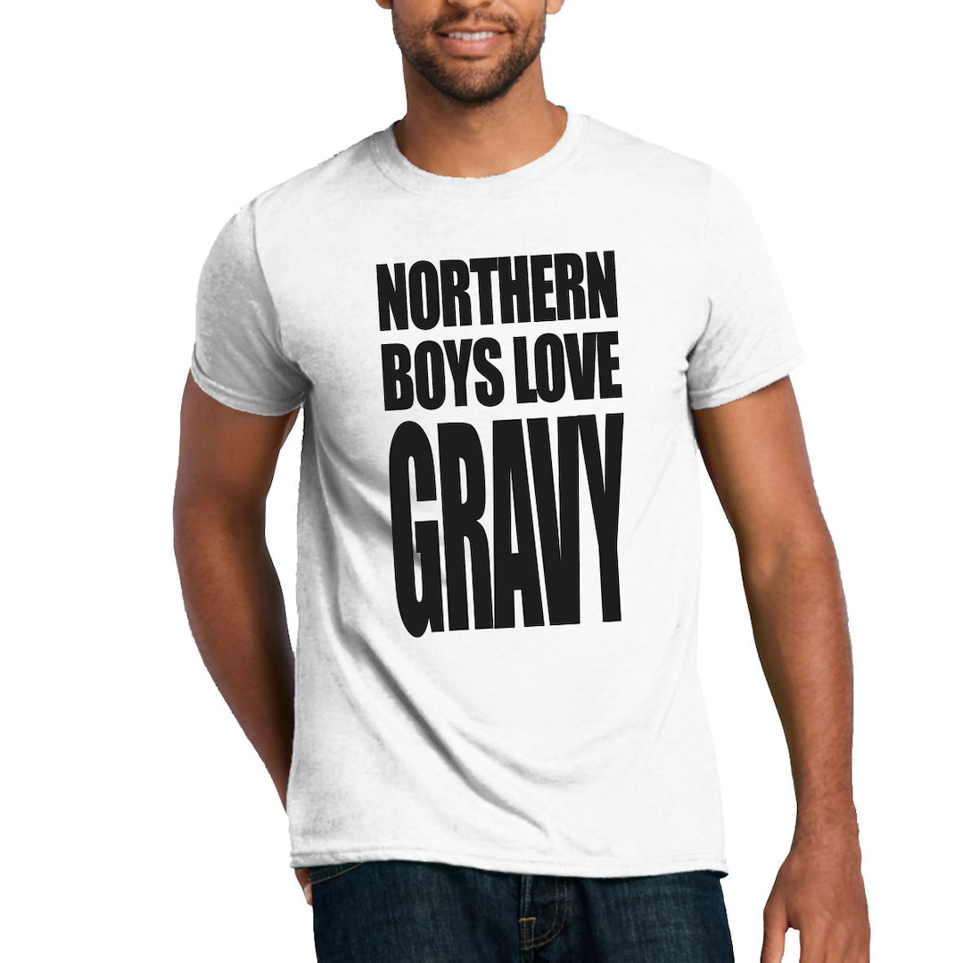 Northern Boys Love Gravy Tshirt Chips and Gravy North England Etsy