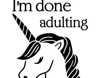 Unicorn I'm done adulting Let's be unicorns SVG, PNG, JPG Digital files - Cricut & Silhouette