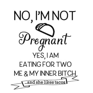 Archivo Digital No, no estoy embarazada.  Sí, estoy comiendo para dos. A mí y a mi perra interior y a ella le gustan los tacos SVG PNG JPG Cricut y Silhouette