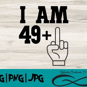 50th Birthday Digital File, SVG, PNG, JPG, Cricut & Silhouette, fiftieth birthday Svg, 50th birthday, I am a 49 + 1, forever 49