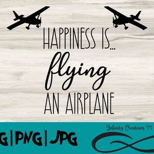 Happiness is... flying an airplane Digital File, SVG, PNG, JPG - Cricut & Silhouette, Cessna Svg, flying svg, pilot svg, airplane svg, plane