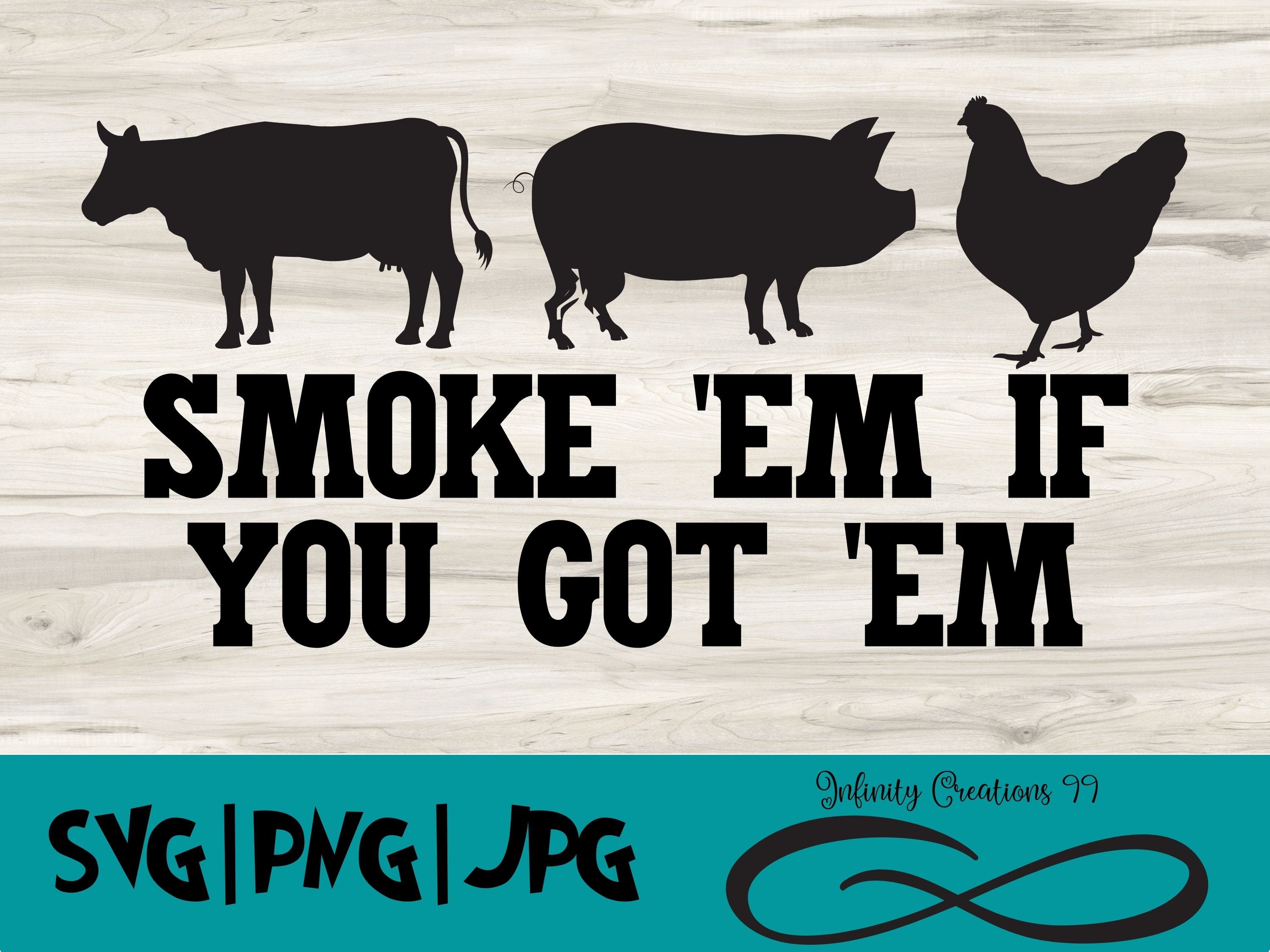 Smoke 'em if you got 'em svg Funny svg BBQ SVG PNG | Etsy