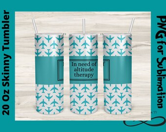 Flying png, In need of Altitude Therapy tumbler PNG for Sublimation on 20 Oz Skinny Tumbler Digital File PNG, Airplanes Tumbler PNG, Pilot