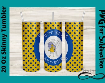 Don't be a Salty Bitch, Funny PNG for Sublimation on Skinny 20 Oz Straight Tumbler