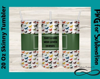 Horses png, Just a girl who loves horses PNG for Sublimation on 20 Oz Skinny Tumbler Digital File PNG, horse lover png