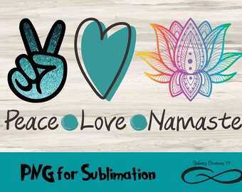 PNG File for Sublimation Peace Love Namaste Digital File, Yoga PNG file, Lotus Flower png sublimation