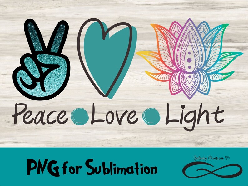 May include: A graphic design with the words "Peace Love Light" and a peace sign, heart, and lotus flower. The peace sign is teal glitter, the heart is teal, and the lotus flower is rainbow colored.