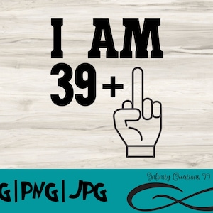40e verjaardag Digitaal Bestand, SVG, PNG, JPG, Cricut & Silhouette, veertigste verjaardag Svg, 40ste verjaardag, ik ben 39 + 1