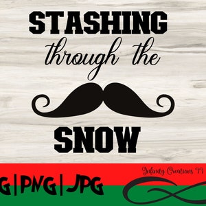 Stashing through the Snow Digital File, SVG, PNG, JPG, Christmas Sign, Christmas Svg, Holiday Svg, Holidays Svg, Mustache Svg, Ornament Svg