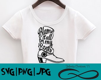 Digital File SVG, PNG, JPG Blame it all on my roots - Boot Garth Brooks song country music