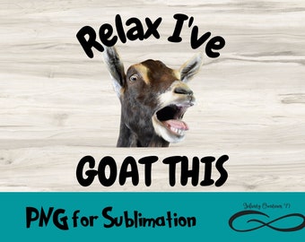 PNG File for Sublimation, Relax I goat this Digital File, Funny Goat shirt PNG, Goat Lover PNG