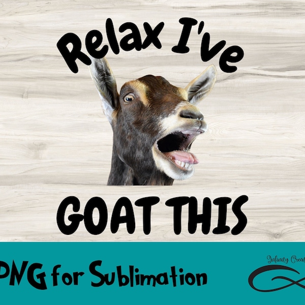 PNG File for Sublimation, Relax I goat this Digital File, Funny Goat shirt PNG, Goat Lover PNG