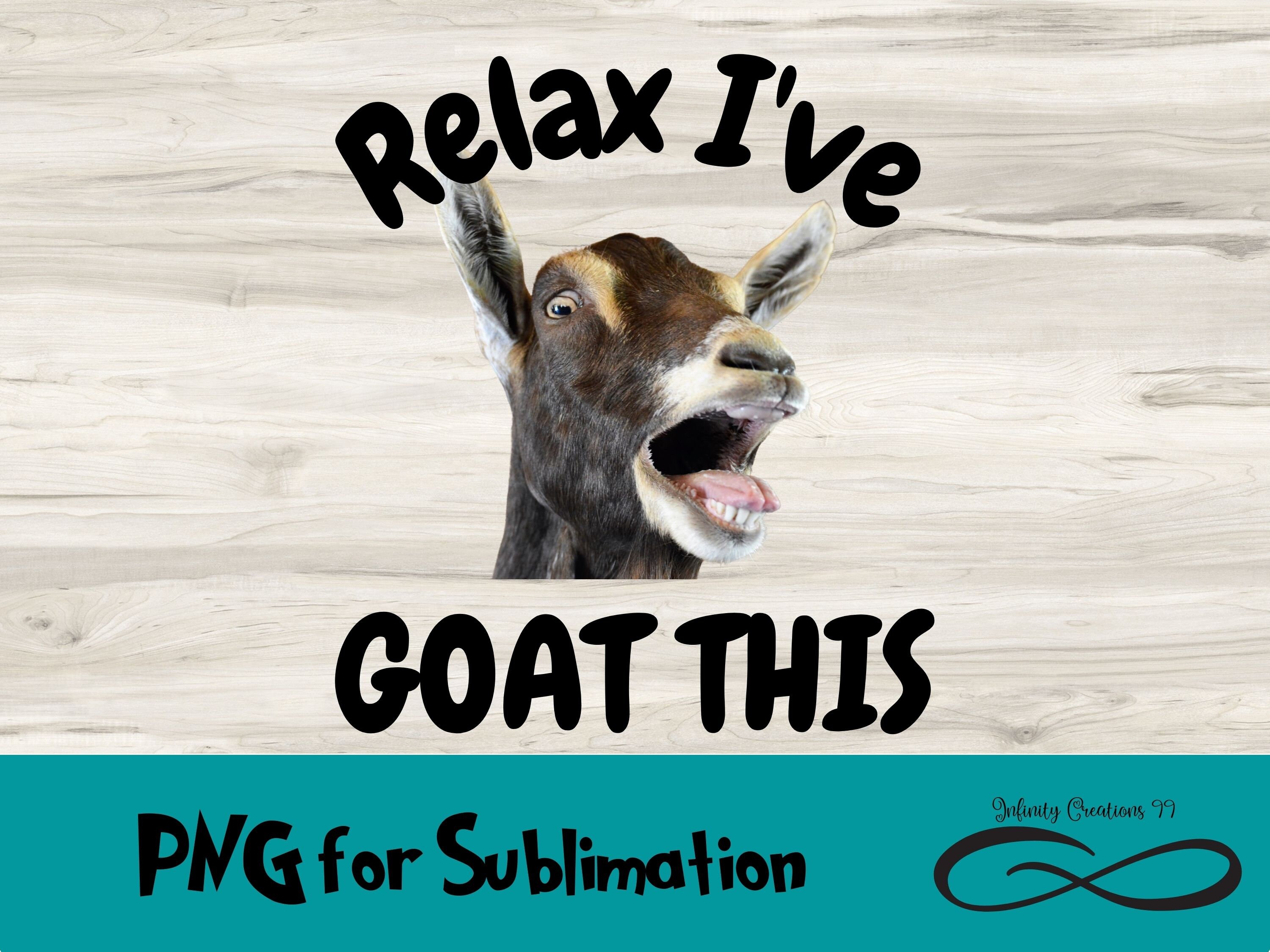 PNG File for Sublimation Relax I Goat This Digital File - Etsy UK