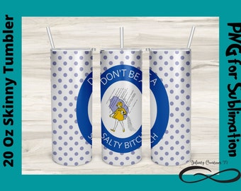 Don't be a Salty Bitch, Funny PNG for Sublimation on Skinny 20 Oz Straight Tumbler