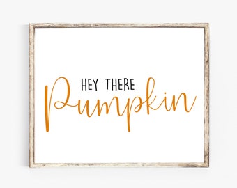 Printable Hey There Pumpkin, Fall Sign, Pumpkin Print, Farmhouse Sign, Thanksgiving Printable, Autumn Print - DIGITAL DOWNLOAD