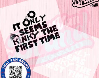 It Only Seems Kinky the First Time, Adult Humor, Funny Quote, PNG, Silhouette, Cricut Design, Humorous, kink, alternative lifestyle