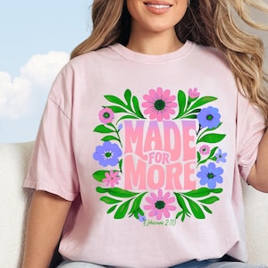 Comfort Colors Made for More Christian Shirt, Bible Verse Tshirt, Religious Faith Gift for Women, Floral Ephesians 2:10 Christian Tee