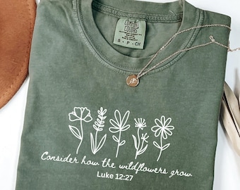 Christian Wildflower Shirt, Luke 12:27 Shirt, Faith Comfort Colors Tee, Floral Scripture Shirt, Inspirational Christian Gift
