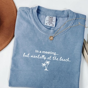 Office Humor Shirt, Funny Work Shirt, Co-Worker Gift, Adult Humor Tee, Comfort Colors Shirt, Mentally I&#39;m at the Beach