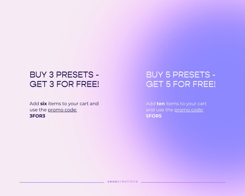 May include: A purple and pink gradient background with white text. The text reads "BUY 3 PRESETS - GET 3 FOR FREE!" and "Add six items to your cart and use the promo code: 3FOR3". The text also reads "BUY 5 PRESETS - GET 5 FOR FREE!" and "Add ten items to your cart and use the promo code: 5FOR5". The text "vesacreations" is at the bottom of the image.