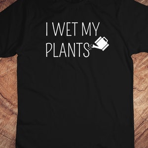 I Wet My Plants Shirt, Vegan T shirt Women, Plant Lover Shirt, Plant Based Shirt, Vegetarian Shirt, Vegan Shirt, I Wet My Plants