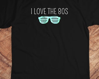 I Love The 80s Shirt | Jaren '80 T Shirt | Verjaardag Shirt | Retro Stijl Shirt | Jaren 80 Lover Shirt | Jaren 80 Party Shirt | Jaren '80 Kid Shirt