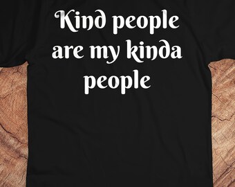 Kindness Shirt, Kind People Are My Kinda People Shirt, Teacher Shirt, Mom Shirt, teacher Shirt, Inspirational Shirt