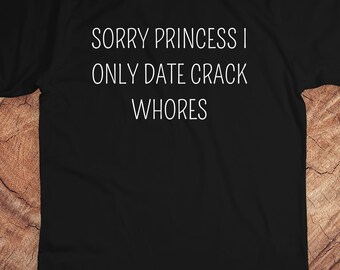 Sorry Princess Shirt, Sorry Princess tee, Funny Shirt, Funny quote shirt, Sorry Princess I Only Date Shirt