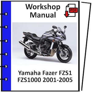 May include: A workshop manual cover featuring a silver Yamaha Fazer FZS1 FZS1000 motorcycle. The cover includes the text "Workshop Manual" and "Yamaha Fazer FZS1 FZS1000 2001-2005". A PDF icon is in the upper right corner.