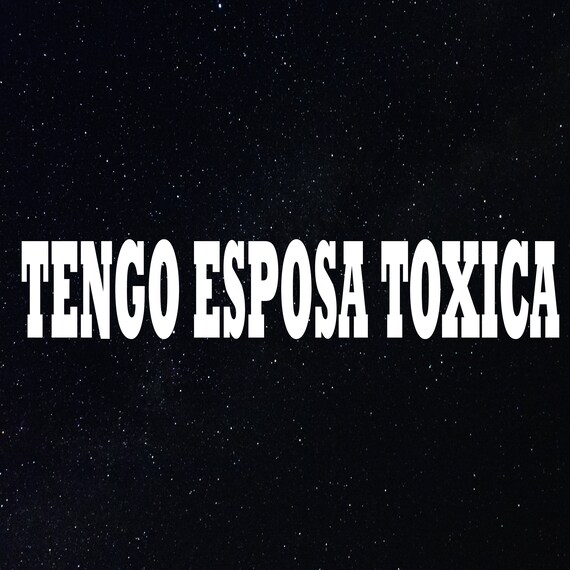 TENGO NOVIA TOXICA decal / sticker 