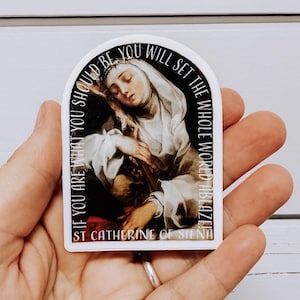 Saint Catherine of Siena Quote Sticker/Decal “If you are what you should be, you will set the world ablaze.”