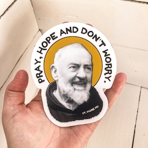 BUMPER size | Hardy Catholic Sticker | Padre Pio quote, &quot;Pray, Hope and Don&#39;t Worry.” | Rugged | UV and Water resistant | 117mm X 95mm