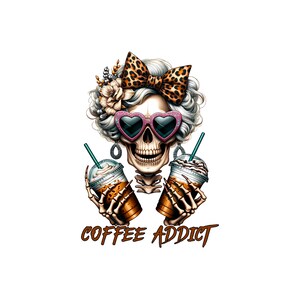 May include: A cartoon skull with pink heart-shaped sunglasses, a leopard print bow, and flowers in her hair, holding two iced coffee drinks. The text "COFFEE ADDICT" is below the skull.