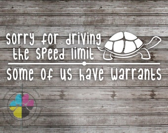 Sorry I'm going the speed limit; some of us have warrants decal; turtle decal; slow driver bumper sticker; funny sticker