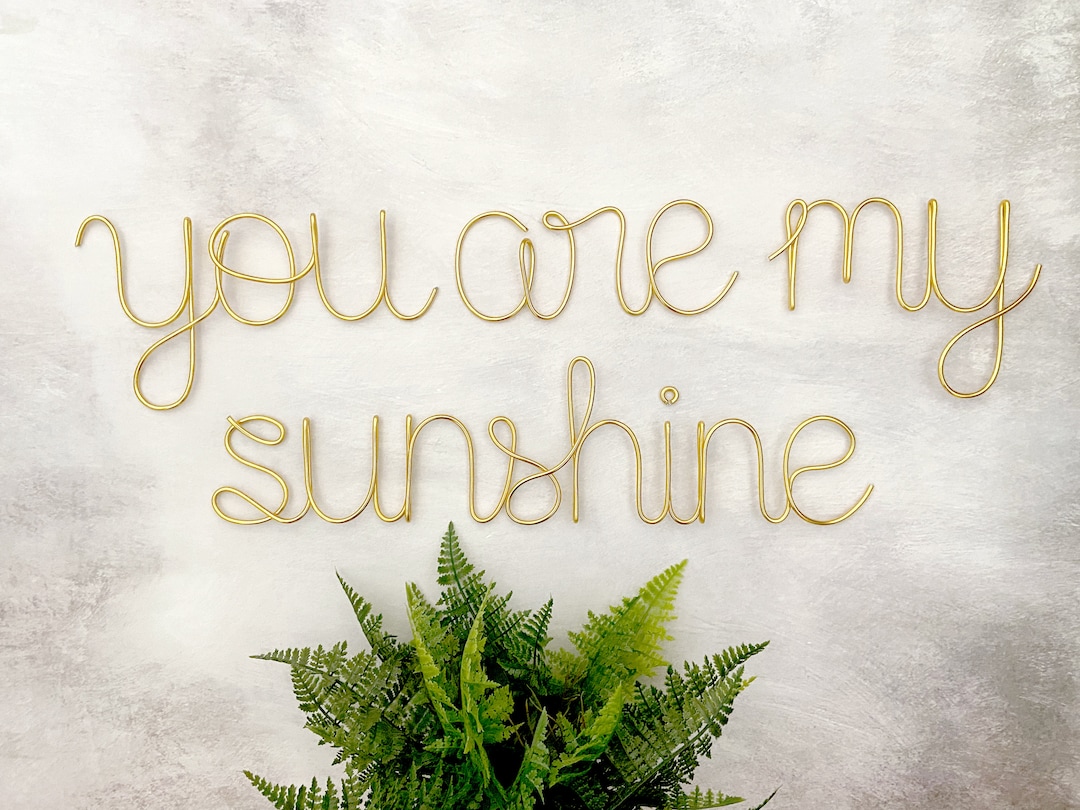 You Are My Sunshine, My Sunshine Sign, Sunshine Nursery, Script Wire