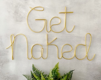 Get Naked Sign, Wire Word Wall Art, Bathroom Sign, Bedroom Wall Art, Bathroom Humor, Bathroom Wall Decor, Wash Room Decor, Restroom Decor