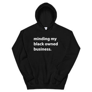 Minding My Black Owned Business Unisex Hoodie