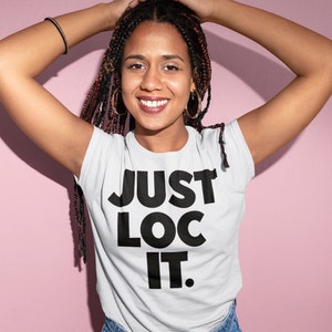 Just Loc It Locs Shirt, Loc&#39;d T-shirt, Natrual Unisex T-Shirt