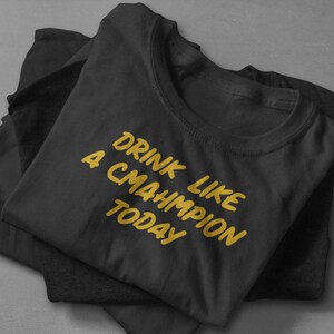 Trink&#39; heute wie ein Champion Unisex T-Shirt