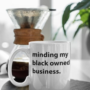 Minding my black owned business  coffee or tea mug