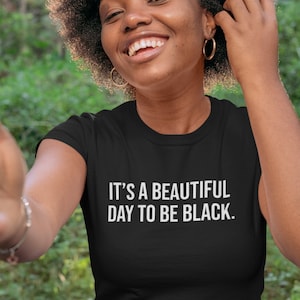It&#39;s A Beautiful Day To Be Black Unisex T-Shirt, Black Pride Shirt, Black History T-shirt