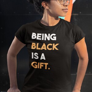 Being Black Is A Gift Black Pride Shirt, Black Culture T-Shirt, Black History T Shirt