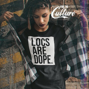 Locs Are Dope Shirt, Loc&#39;d Tshirt